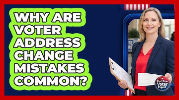 Why Are Voter Address Change Mistakes Common? - First Time Voter Expert