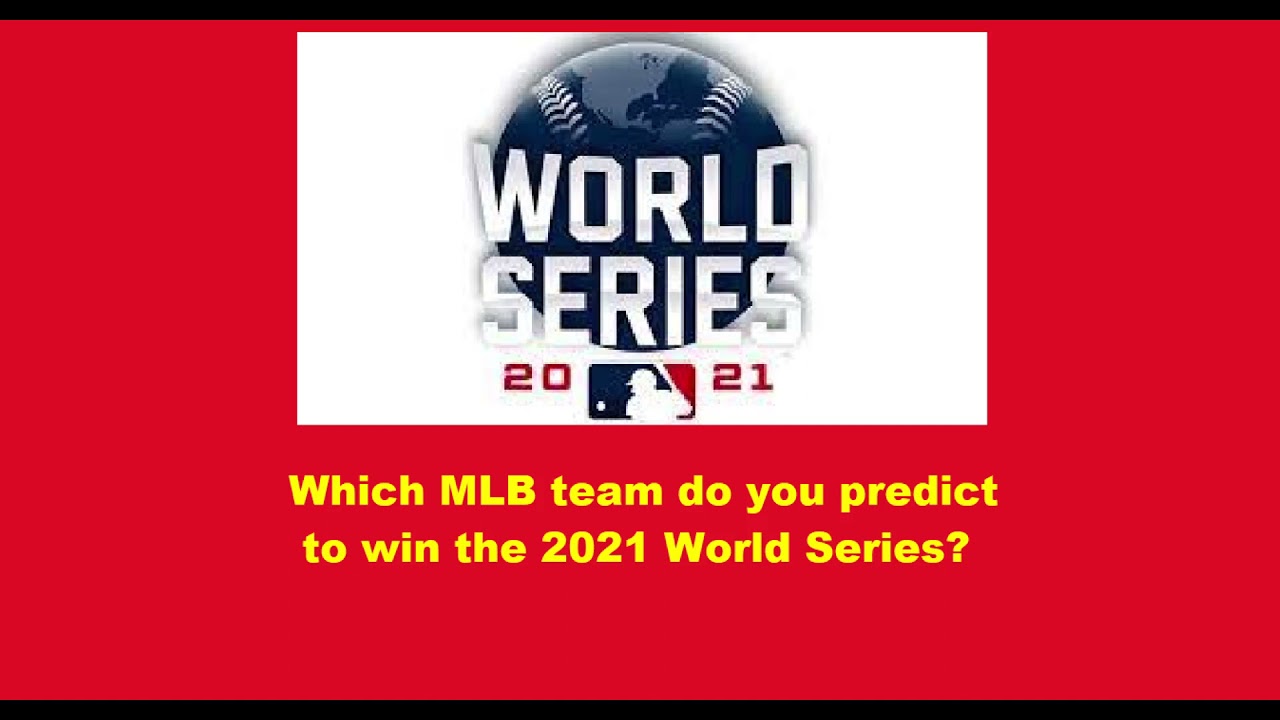 Discussion Session #4 Predicting The 2021 World Series Winners 