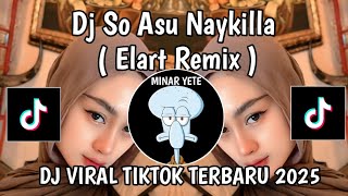 DJ SO ASU NAYKILLA REMIX | DJ SO ASU NAYKILLA ELART REMIX VIRAL TIKTOK TERBARU 2025 YANG KALIAN CARI