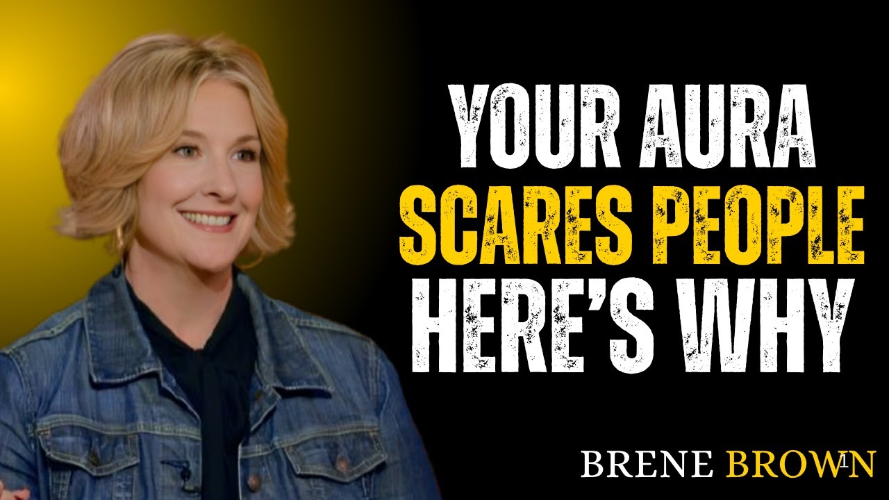 6 SIGNS YOUR AURA IS TOO POWERFUL FOR MOST PEOPLE | BRENE BROWN BEST SPEECH