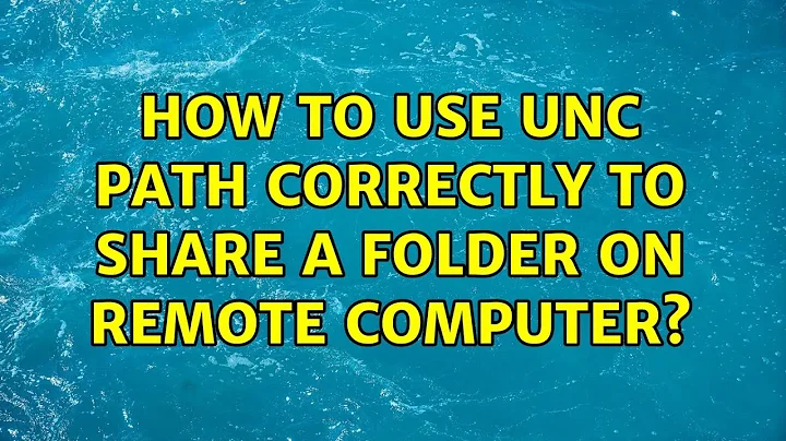 How to use UNC path correctly to share a folder on remote computer? (2 Solutions!!)