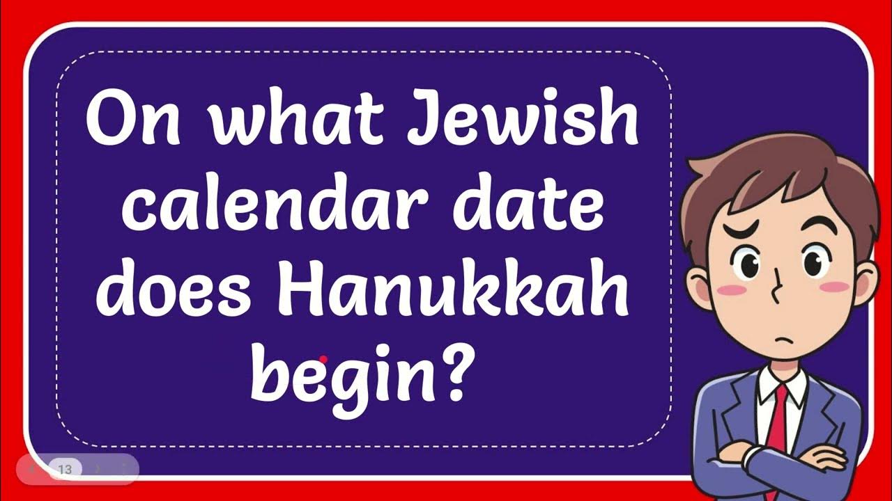 On what Jewish calendar date does Hanukkah begin? YouTube