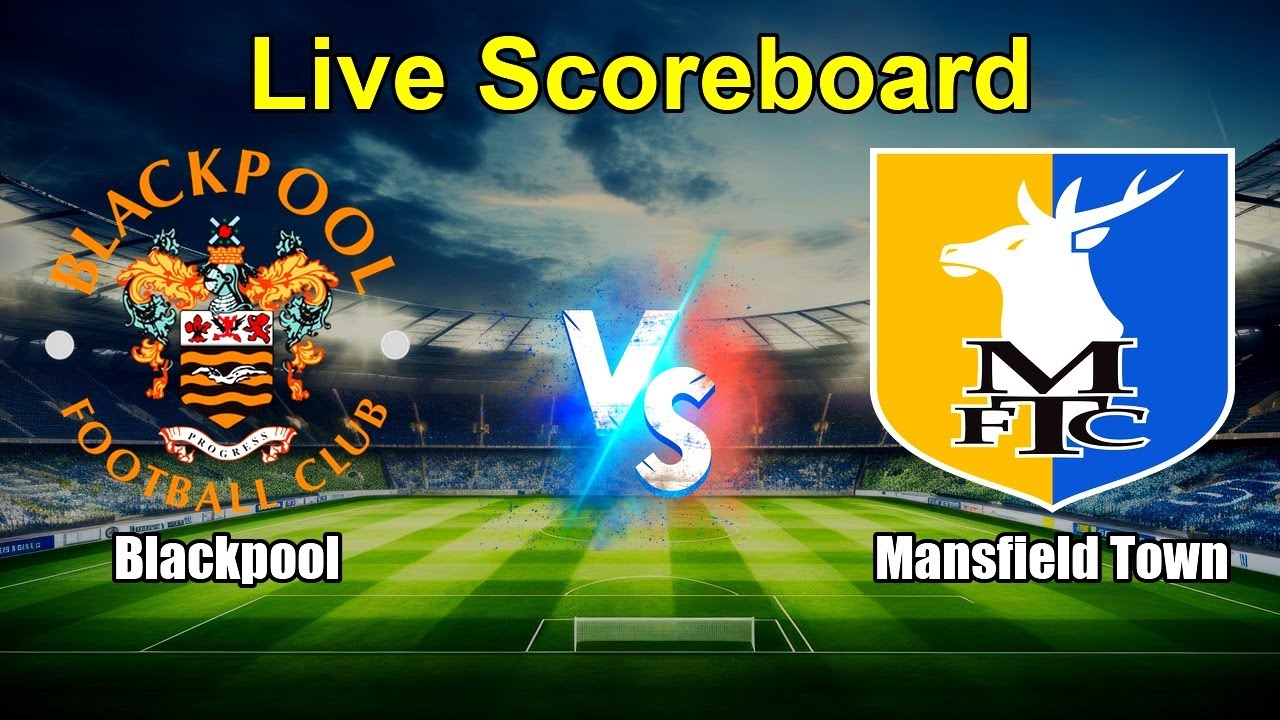 Blackpool vs Mansfield Town Live Score - English Football League One