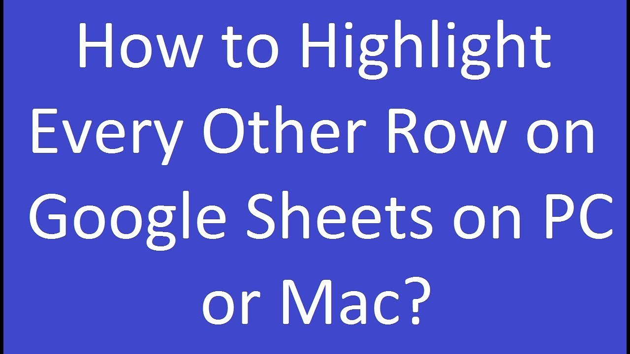 How to Highlight Every Other Row on Google Sheets on PC or Mac? - YouTube