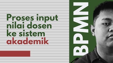 Penerapan BPMN dalam Proses Akademik: Studi Kasus Penginputan Nilai Oleh Dosen di SIAKAD