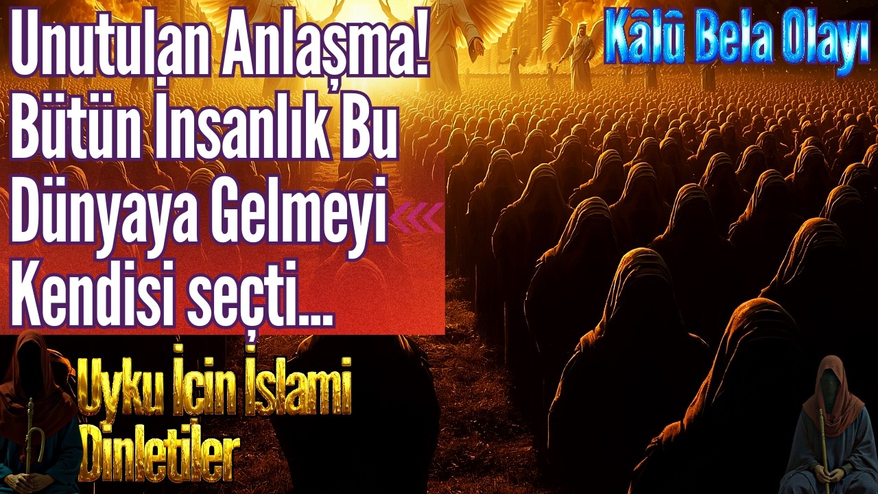 Dünya Hayatının Sırrı Ruhlar Aleminde Gizli | Kâlû Bela Hadisesi