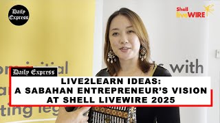 Live2Learn Ideas A Sabahan Entrepreneurs Vision At Shell Livewire 2025