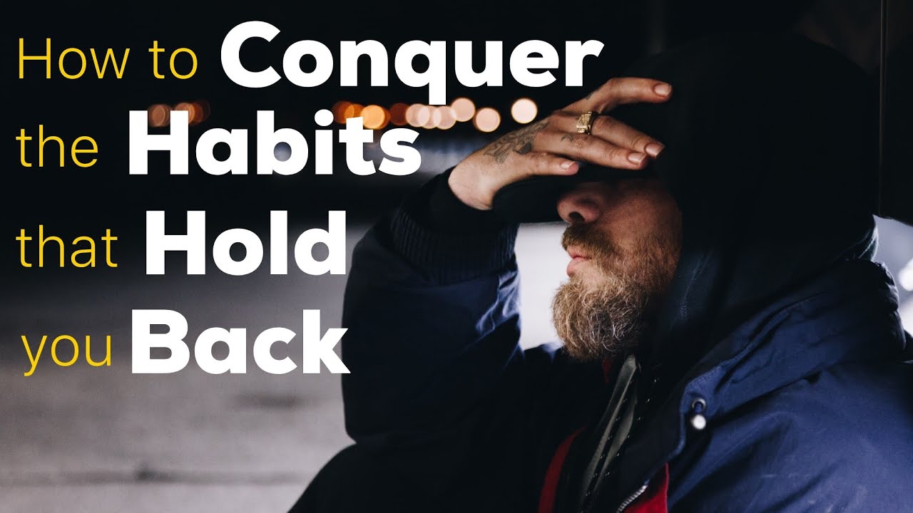 How to conquer the habits that hold you back - YouTube