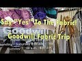 Say "Yes" To The Fabric - Shop With Me - Goodwill Haul