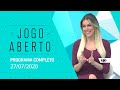 JOGO ABERTO - 27/07/2020 - PROGRAMA COMPLETO