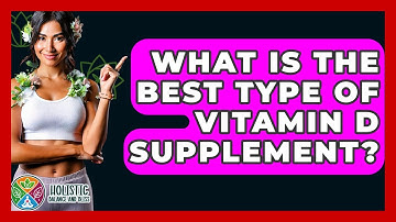 What Is The Best Type Of Vitamin D Supplement? - Holistic Balance And Bliss