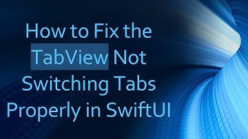 How to Fix the TabView Not Switching Tabs Properly in SwiftUI