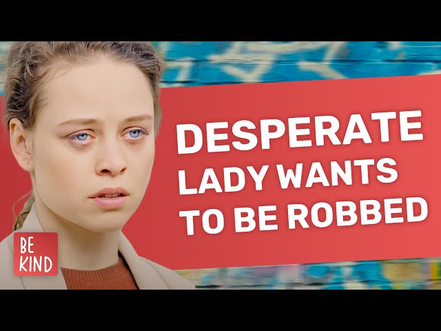 Desperate woman wants to be robbed | @BeKind.official class=