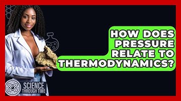 How Does Pressure Relate To Thermodynamics? - Science Through Time