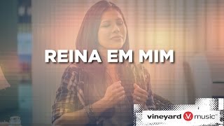 Video thumbnail of "Reina em mim | Ministério Vineyard"