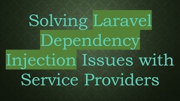 Solving Laravel Dependency Injection Issues with Service Providers