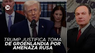 Trump Justifica La Toma De Groenlandia Por La Amenaza De Rusia El Análisis De Manuel Castro