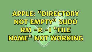 Apple: Directory not empty sudo rm -r -i file name not working (5 Solutions!!)