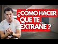 5 TRUCOS PARA QUE TE EXTRAÑE ESE HOMBRE | JORGE LOZANO H.