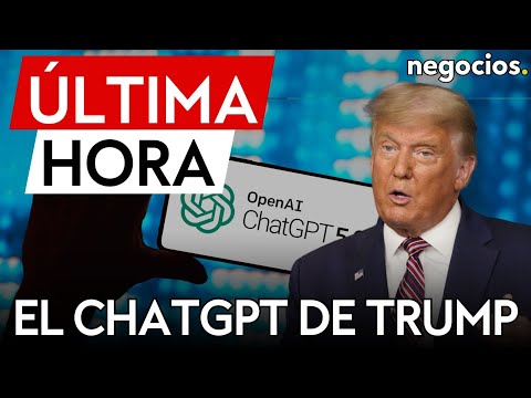 &Uacute;LTIMA HORA | Openai lanza una versi&oacute;n de Chatgpt para el gobierno de Trump