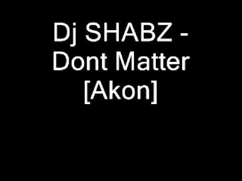 akon no matter akon dont matter remix dj shabz youtube akon no matter akon dont matter remix dj shabz youtube