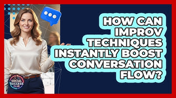 How Can Improv Techniques Instantly Boost Conversation Flow? - Social Success Club
