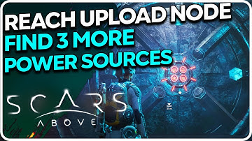 Reach the upload node | Find 3 more power sources Scars Above
