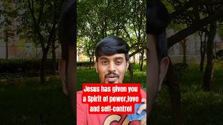 Jesus Christ has given you a Spirit of power,love and self-control