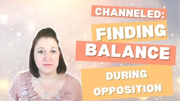 🌀 Channeled Message to Help Find Balance During Opposition | Spirit Guide Wisdom