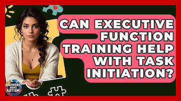 Can Executive Function Training Help With Task Initiation? - Answers About Autism