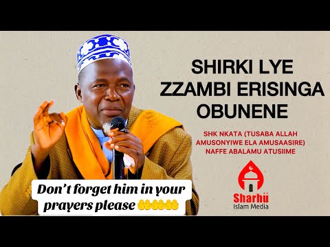 SHIRKI LYE ZZAMBI ERISINGA OBUNENE SHK ISMAIL NKATA