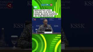 BERANTAS JUDI ONLINE, OJK MINTA BANK BLOKIR HAMPIR 26 RIBU REKENING #menyapanusantara