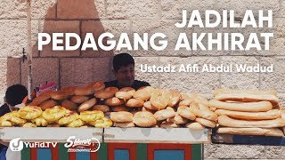 Jadilah Pedagang Akhirat - Ustadz Afifi Abdul Wadud