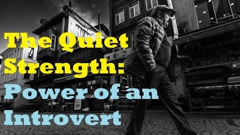 The Quiet Strength: Power of an Introvert