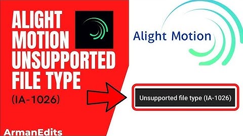 Unsupported file type (IA-1026) Problem 101% Fixed Alight Motion App | Alight Motion @Arman_Edits_