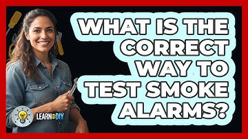 What Is The Correct Way To Test Smoke Alarms?