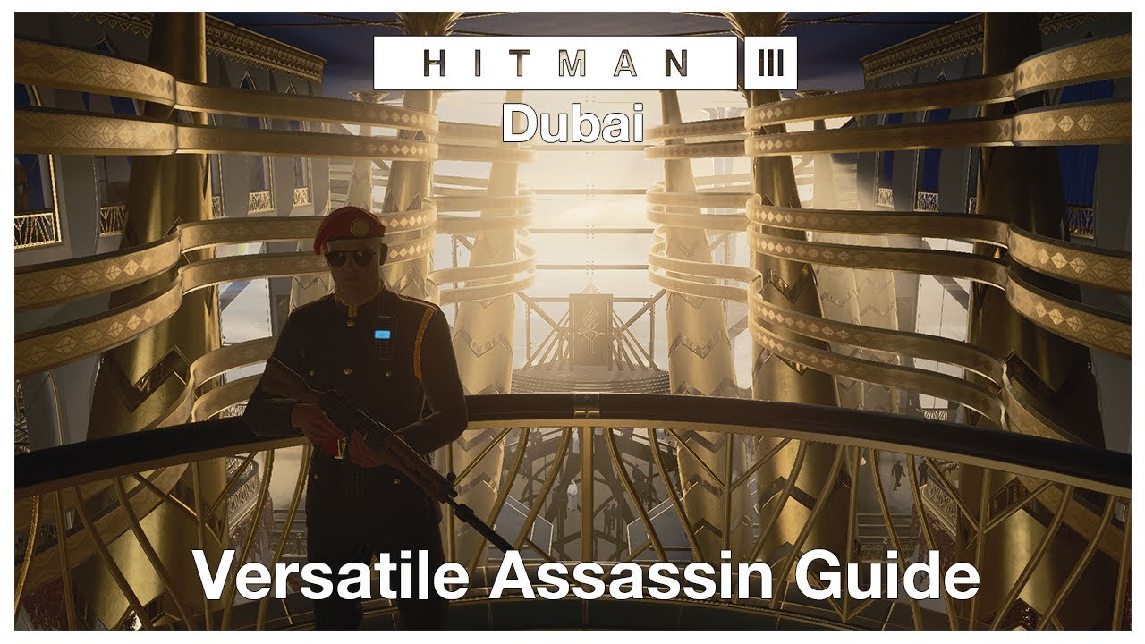 HITMAN™ 3 (2021) Dubai: Versatile Assassin Guide