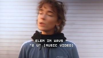 elen in wavs - 2 U (Music Video)