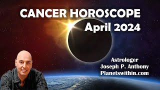 Cancer Horoscope April 2024 - Astrologer Joseph P. Anthony