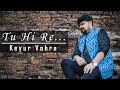 Tu Hi Re Cover by Keyur Vohra 🎶