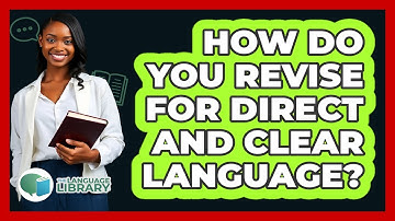 How Do You Revise For Direct And Clear Language?