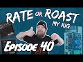 Rate Or Roast My Rig - Episode 40
