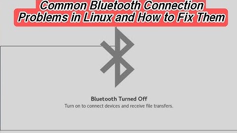 Common Bluetooth Problems in Linux and How to Fix - 3 simple steps