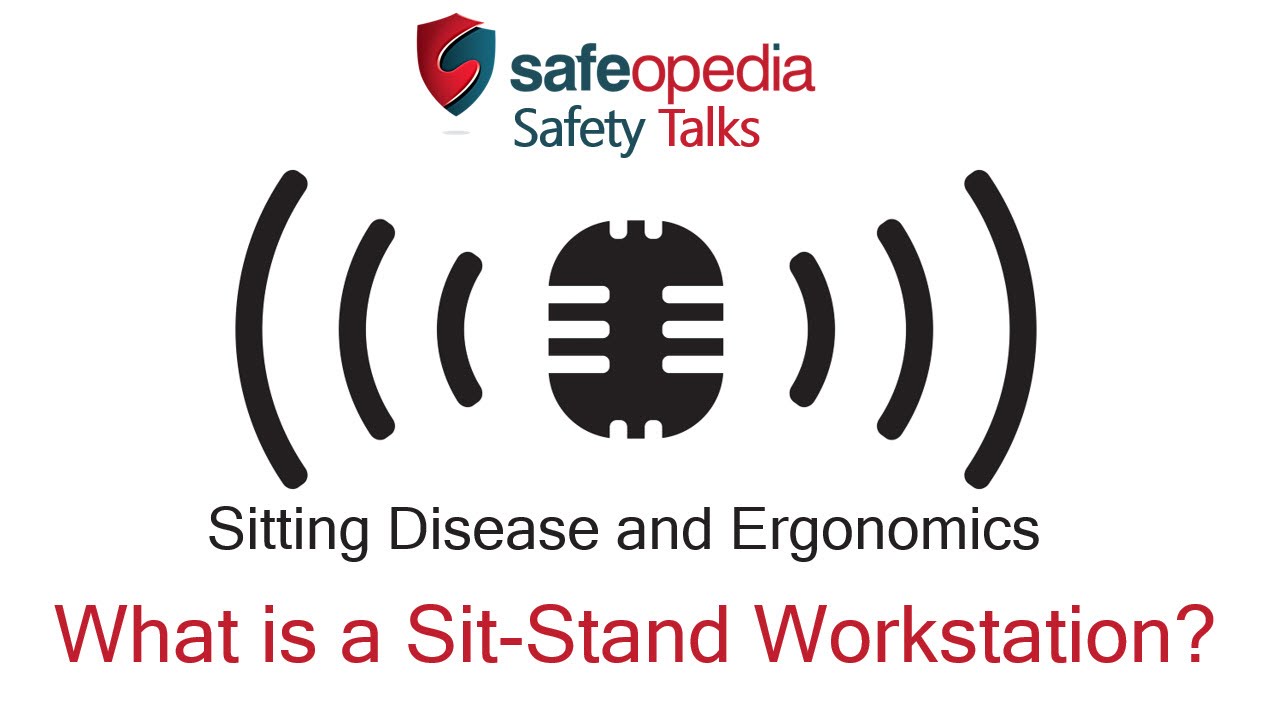 What is a Sit-Stand Workstation? Safeopedia Safety Talks - Sitting Disease and Ergonomics Q&A