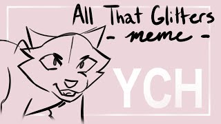 ( CLOSED- YCH animation meme) - ALL THAT GLITTERS -