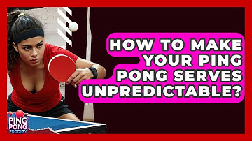 How To Make Your Ping Pong Serves Unpredictable? - Ping Pong Prodigy