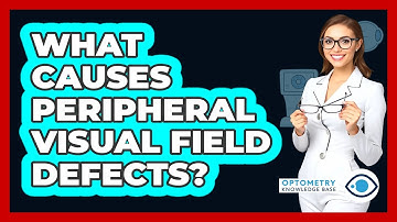 What Causes Peripheral Visual Field Defects?