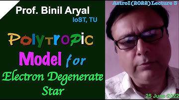 AstroI(2022)Lecture 3: Polytropic Model for Electron Degenerate Star (Prof. B. Aryal / 25 June 2025)