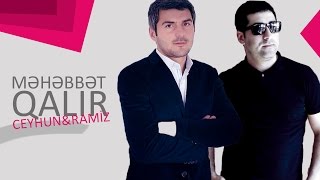 Ceyhun Və Ramiz - Mehebbet Qalır