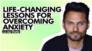 Jay Shetty | Life-Changing Lessons For Overcoming Anxiety & Finding Happiness